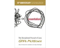 Essentialism The Disciplined Pursuit of Less
