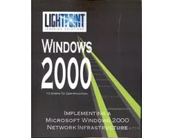 Lightpoint Learning Solutions Windows 2000- Implementing a Microsoft Windows 2000 Network Infrastructure