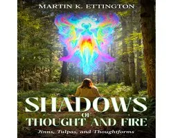 Shadows of Thought and Fire – Jinns, Tulpas, and Thoughtforms