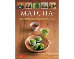 Matcha: Authentic Green Tea Drinks and Desserts from Japan's Award-Winning Matcha Producer
