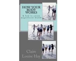 The Secrets to a Magnificent Life- How Your Body Works