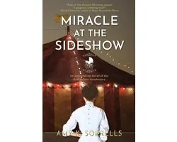 Miracle at the Sideshow: An Astounding Novel of the First Infant Incubators