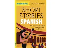 Short Stories in Spanish for Intermediate Learners Read for pleasure at your level, expand your vocabulary and learn Spanish the fun way Foreign Language Graded Reader Series