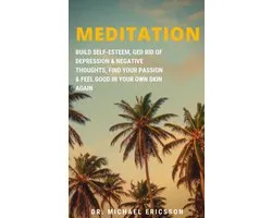 Meditation: Build Self-Esteem, Ged Rid of Depression & Negative Thoughts, Find Your Passion & Feel Good In Your Own Skin Again