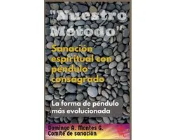 Sanación Espiritual con Péndulo Consagrado "Nuestro Método", la forma de péndulo más evolucionada