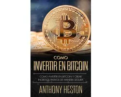 Cómo Invertir en Bitcoin: Cómo crear de forma segura ingresos pasivos estables y a largo plazo invirtiendo en Bitcoin