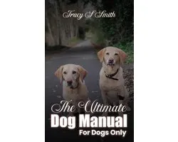 The Ultimate Dog Manual For Dogs Only