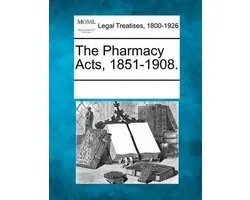 The Pharmacy Acts, 1851-1908.