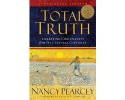 Total Truth (Study Guide Edition - Trade Paperback): Liberating Christianity from Its Cultural Captivity