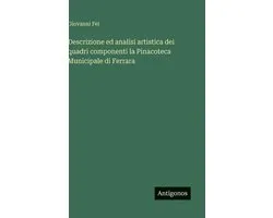 Descrizione ed analisi artistica dei quadri componenti la Pinacoteca Municipale di Ferrara