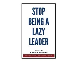Stop Being a Lazy Leader