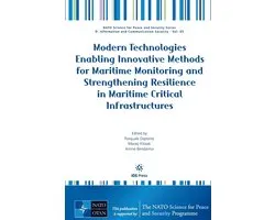 NATO Science for Peace and Security Series - D: Information and Communication Security (IOS Press)- Modern Technologies Enabling Innovative Methods for Maritime Monitoring and Strengthening Resilience in Maritime Critical Infrastructures