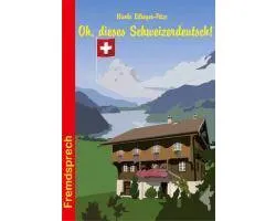 Oh, dieses Schweizerdeutsch!