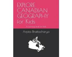EXPLORE CANADIAN GEOGRAPHY for Kids