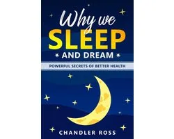 Why We Sleep and Dream: Powerful Secrets of Better Health