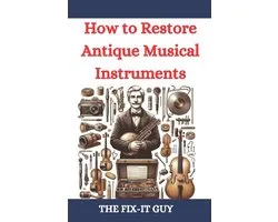 The Fixers Handbook- How to Restore Antique Musical Instruments