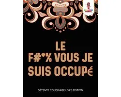 Le F #* % Vous Je Suis Occupé