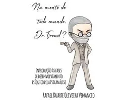 Ensaios de Psicanálise- Na mente de todo mundo, Dr. Freud?