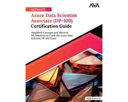 Ultimate Azure Data Scientist Associate (DP-100) Certification Guide