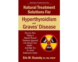 Natural Treatment Solutions for Hyperthyroidism and Graves' Disease 3rd Edition