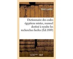 Langues- Dictionnaire Des Codes Égyptiens Mixtes, Manuel Destiné À Rendre Les Recherches Faciles