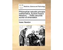 Philosophiæ naturalis principia mathematica. Auctore Isaaco Newtono, ... Editio secunda auctior et emendatior.