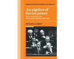 Cambridge Russian, Soviet and Post-Soviet StudiesSeries Number 67-An Algebra of Soviet Power