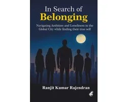 In Search of Belonging Navigating Ambition, Loneliness & Identity in a Fast-Moving Global City