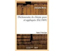 Sciences- Dictionnaire de Chimie Pure Et Appliquée T.7. Pod-Zym