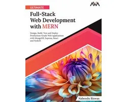 Ultimate Full-Stack Web Development with MERN: Design, Build, Test and Deploy Production-Grade Web Applications with MongoDB, Express, React and NodeJS