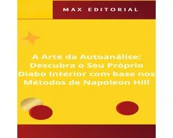 A Arte da Autoanálise: Descubra o Seu Próprio Diabo Interior com base nos Métodos de Napoleon Hill