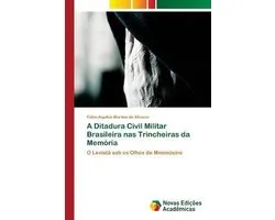 A Ditadura Civil Militar Brasileira nas Trincheiras da Memória