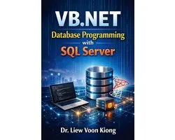 VB.NET Database Programming with Windows Forms and SQL Server: Build Practical Desktop Business Applications with Visual Studio 2026, ADO.NET, and Rea