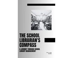 The School Librarian's Compass: A Journey Through School Library Management