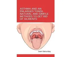 Asthma and an Enlarged Tonsil Natural and Simple Methods to Get Rid of Ailments