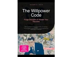 The Willpower Code: Forge Discipline & Master Your Impulses