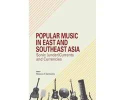 Sunway Academe 3 - Popular Music in East and Southeast Asia: Sonic (under)Currents and Currencies