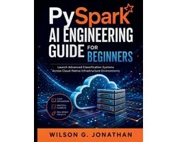Code, Build, Create: Essential Guide for Developers- PySpark AI Engineering Guide for Beginners