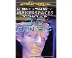 Getting the Most Out of Makerspaces to Create with 3-D Printers