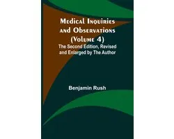 Medical Inquiries and Observations (Volume 4); The Second Edition, Revised and Enlarged by the Author