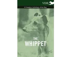 The Whippet - A Complete Anthology of the Dog