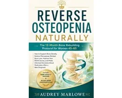 Reverse Osteopenia Naturally: The 12-Month Bone Rebuilding Protocol for Women 45-65: How to Support Bone Density, Reduce Menopause-Related Bone Loss a