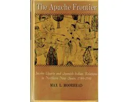 The Apache Frontier; Jacobo Ugarte and Spanish-Indian Relations in Northern New Spain, 1769-1791