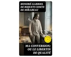 Ma conversion; ou le libertin de qualité
