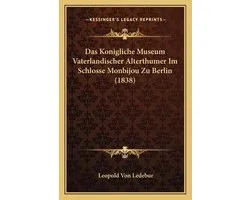 Das Konigliche Museum Vaterlandischer Alterthumer Im Schlosse Monbijou Zu Berlin (1838)