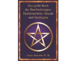 Das Große Buch der Beschwörungen, Zaubersprüche, Rituale und Sortilegien