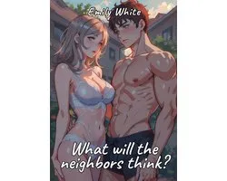 Erotic Sexy Stories Collection with Explicit High Quality Illustrations in Manga and Hentai Style. Hot and Forbidden Plots Uncensored. Nude Images of Naughty and Beautiful Girls. Only for Adults 18+. 111 - What will the neighbors think?