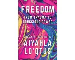 Freedom: From Trauma to Conscious Power