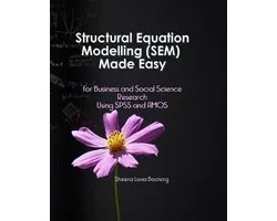 Structural Equation Modelling Made Easy for Business and Social Science Research Using SPSS and AMOS