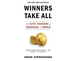 Winners Take All The Elite Charade of Changing the World